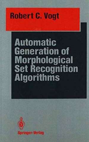 Automatic Generation of Morphological Set Recognition Algorithms de Robert C. Vogt