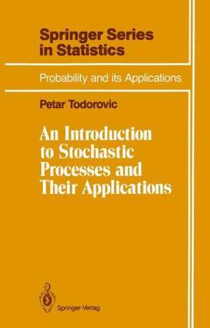 An Introduction to Stochastic Processes and Their Applications de Petar Todorovic