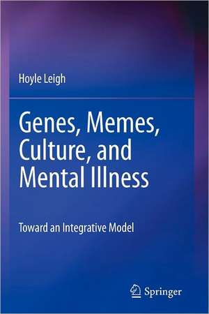 Genes, Memes, Culture, and Mental Illness: Toward an Integrative Model de Hoyle Leigh