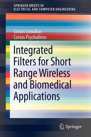 Integrated Filters for Short Range Wireless and Biomedical Applications de Costas Laoudias