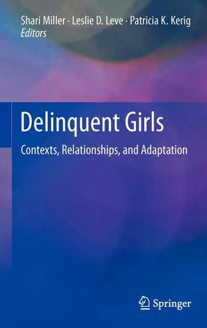 Delinquent Girls: Contexts, Relationships, and Adaptation de Shari Miller