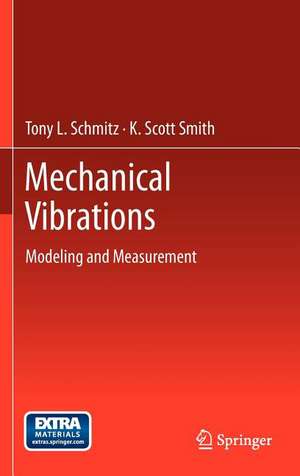 Mechanical Vibrations: Modeling and Measurement de Tony L. Schmitz