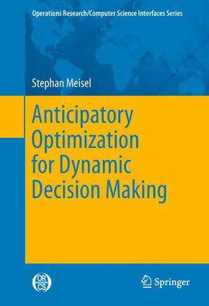 Anticipatory Optimization for Dynamic Decision Making de Stephan Meisel