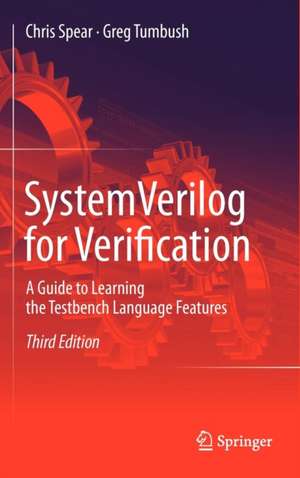 SystemVerilog for Verification: A Guide to Learning the Testbench Language Features de Chris Spear