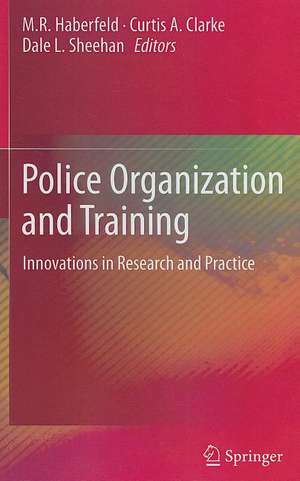 Police Organization and Training: Innovations in Research and Practice de M.R. Haberfeld