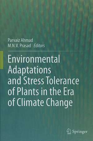 Environmental Adaptations and Stress Tolerance of Plants in the Era of Climate Change de Parvaiz Ahmad