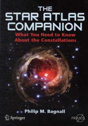 The Star Atlas Companion: What you need to know about the Constellations de Philip M. Bagnall