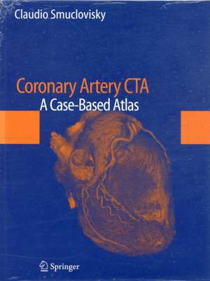 Coronary Artery CTA: A Case-Based Atlas de Claudio Smuclovisky