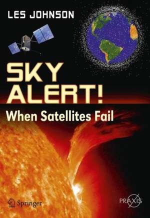 Sky Alert!: When Satellites Fail de Les Johnson