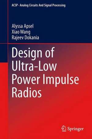 Design of Ultra-Low Power Impulse Radios de Alyssa Apsel