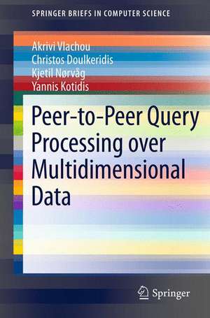 Peer-to-Peer Query Processing over Multidimensional Data de Akrivi Vlachou