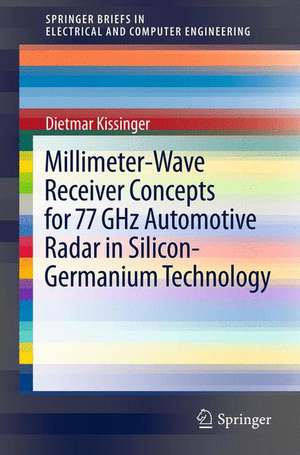 Millimeter-Wave Receiver Concepts for 77 GHz Automotive Radar in Silicon-Germanium Technology de Dietmar Kissinger