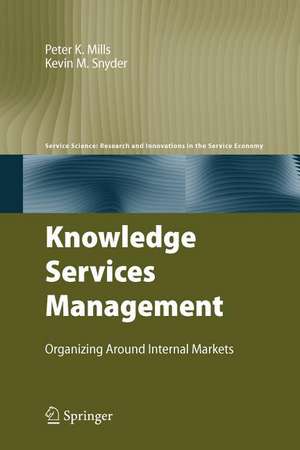 Knowledge Services Management: Organizing Around Internal Markets de Peter K. Mills