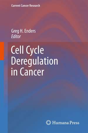 Cell Cycle Deregulation in Cancer de Greg H. Enders