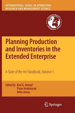 Planning Production and Inventories in the Extended Enterprise: A State of the Art Handbook, Volume 1 de Karl G. Kempf