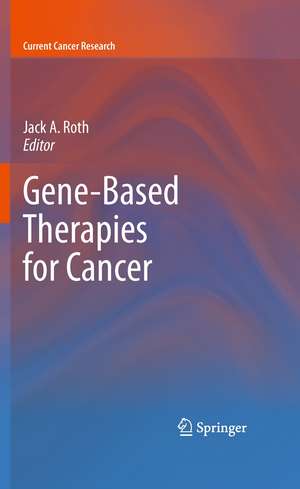 Gene-Based Therapies for Cancer de Jack A. Roth