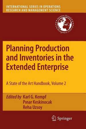 Planning Production and Inventories in the Extended Enterprise: A State-of-the-Art Handbook, Volume 2 de Karl G. Kempf