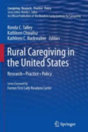 Rural Caregiving in the United States: Research, Practice, Policy de Ronda C. Talley