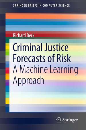 Criminal Justice Forecasts of Risk: A Machine Learning Approach de Richard Berk