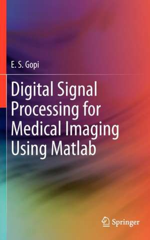 Digital Signal Processing for Medical Imaging Using Matlab de E.S. Gopi