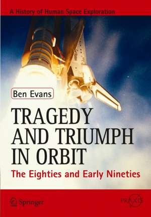 Tragedy and Triumph in Orbit: The Eighties and Early Nineties de Ben Evans