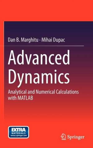 Advanced Dynamics: Analytical and Numerical Calculations with MATLAB de Dan B. Marghitu