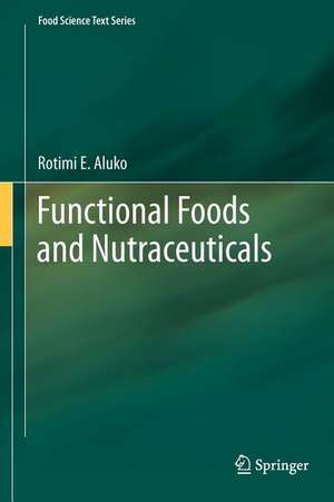 Functional Foods and Nutraceuticals de Rotimi E. Aluko