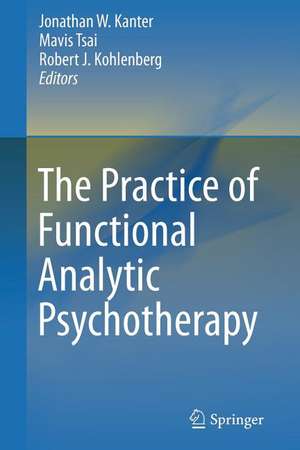 The Practice of Functional Analytic Psychotherapy de Jonathan W. Kanter