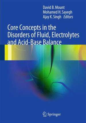 Core Concepts in the Disorders of Fluid, Electrolytes and Acid-Base Balance de David Mount