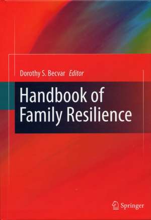 Handbook of Family Resilience de Dorothy S. Becvar