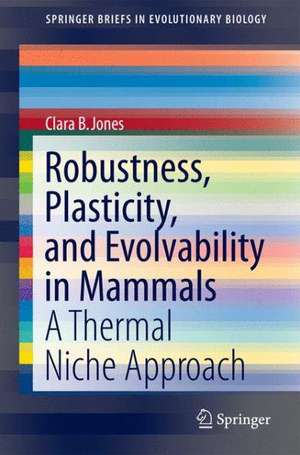 Robustness, Plasticity, and Evolvability in Mammals: A Thermal Niche Approach de Clara B. Jones