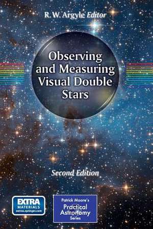 Observing and Measuring Visual Double Stars de R. W. Argyle