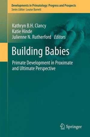 Building Babies: Primate Development in Proximate and Ultimate Perspective de Kathryn B.H. Clancy