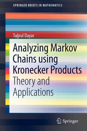 Analyzing Markov Chains using Kronecker Products: Theory and Applications de Tugrul Dayar