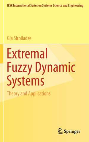 Extremal Fuzzy Dynamic Systems: Theory and Applications de Gia Sirbiladze