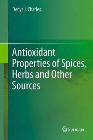 Antioxidant Properties of Spices, Herbs and Other Sources de Denys J. Charles