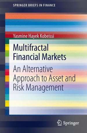 Multifractal Financial Markets: An Alternative Approach to Asset and Risk Management de Yasmine Hayek Kobeissi