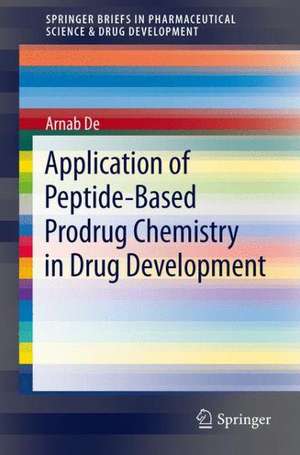 Application of Peptide-Based Prodrug Chemistry in Drug Development de Arnab De