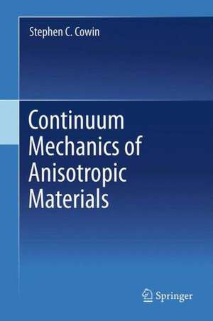 Continuum Mechanics of Anisotropic Materials de Stephen C. Cowin