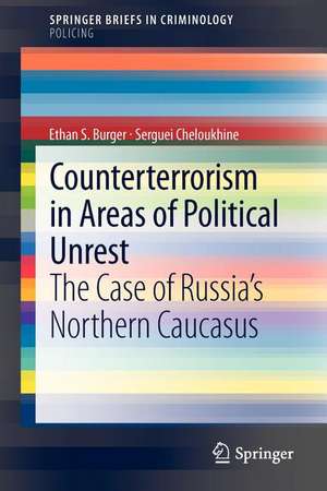 Counterterrorism in Areas of Political Unrest: The Case of Russia's Northern Caucasus de Ethan S. Burger