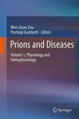 Prions and Diseases: Volume 1, Physiology and Pathophysiology de Wen-Quan Zou