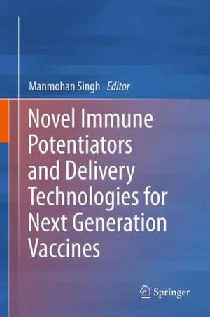 Novel Immune Potentiators and Delivery Technologies for Next Generation Vaccines de Manmohan Singh