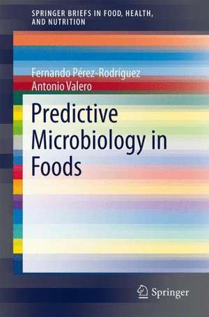 Predictive Microbiology in Foods de Fernando Perez-Rodriguez