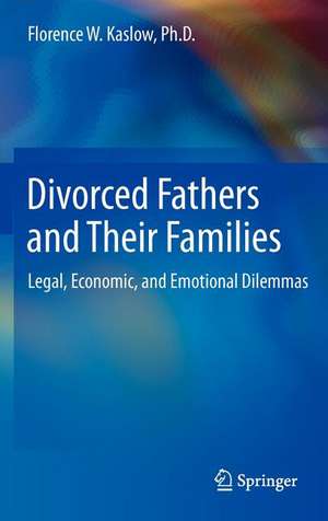 Divorced Fathers and Their Families: Legal, Economic, and Emotional Dilemmas de Florence W. Kaslow