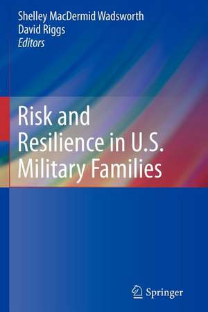 Risk and Resilience in U.S. Military Families de Shelley MacDermid-Wadsworth