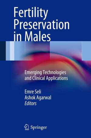 Fertility Preservation in Males: Emerging Technologies and Clinical Applications de Emre Seli