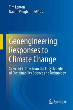 Geoengineering Responses to Climate Change: Selected Entries from the Encyclopedia of Sustainability Science and Technology de Tim Lenton