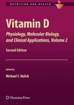 Vitamin D: Physiology, Molecular Biology,and Clinical Applications, Volume 2 de Michael F. Holick