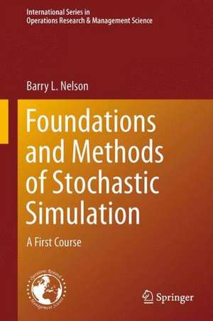 Foundations and Methods of Stochastic Simulation: A First Course de Barry Nelson