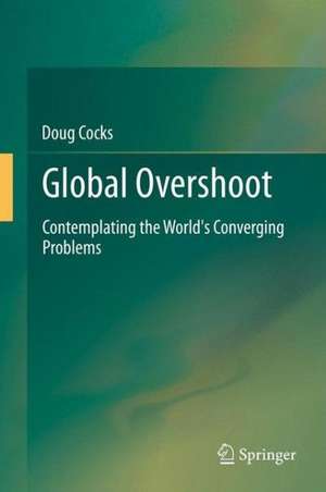 Global Overshoot: Contemplating the World's Converging Problems de Doug Cocks